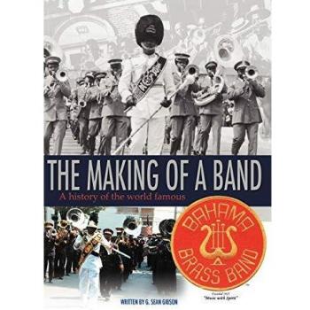 The Making Of A Band: A history of the world famous Bahama Brass Band