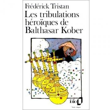 Les Tribulations Heroiques De Balthasar Kober