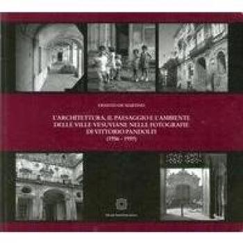 L'architettura, il paesaggio e l'ambiente delle ville vesuviane nelle fotografie di Vittorio Pandolfi