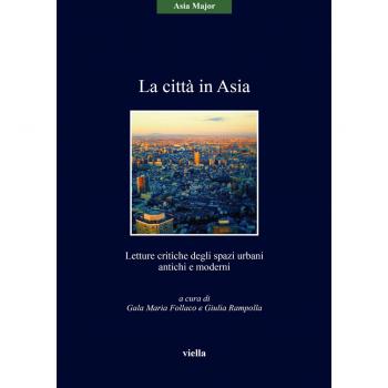 La città in Asia. Letture critiche degli spazi urbani antichi e moderni