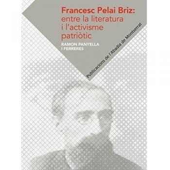Francesc Pelai Briz: entre la literatura i l'activisme patriòtic (Tapa blanda con solapas).