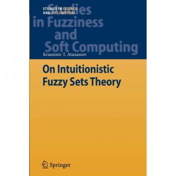 On Intuitionistic Fuzzy Sets Theory (Studies in Fuzziness and Soft Computing, Band 283)