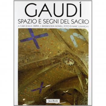 Gaudì. Spazio e segni del sacro