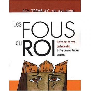 Les fous du rois : Il n'y a pas de crise du Leadership, il n'y a que des Leaders en crise