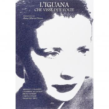 L' iguana che visse due volte. Omaggio ad Anna Maria Ortese. Ediz. illustrata. Con DVD