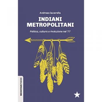 Indiani metropolitani. Politica, cultura e rivoluzione nel '77