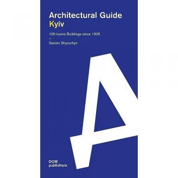 Kyiv. Architectural guide. 100 iconic buildings since 1925. Ediz. inglese e ucraina
