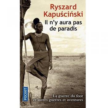 Il n'y aura pas de paradis : La guerre du foot et autres guerres et aventures