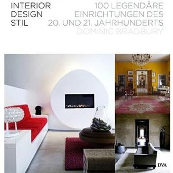 Interior Design Stil: 100 legendäre Einrichtungen des 20. und 21. Jahrhunderts