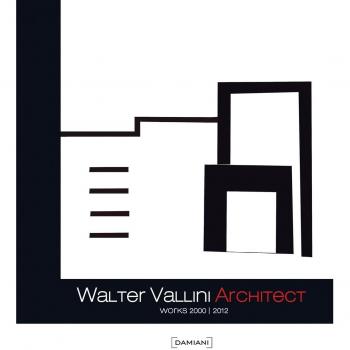 Walter Vallini architect. Works 2000-2012. Ediz. illustrata