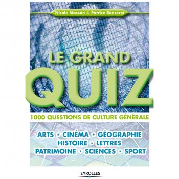 Le grand quiz : 1000 questions de culture générale. Arts, cinéma, géographie, histoire, lettres, patrimoine, sciences, sport.