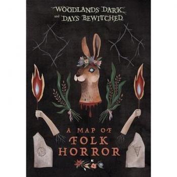 Woodlands Dark And Days Bewitched : A Map of Folk Horror