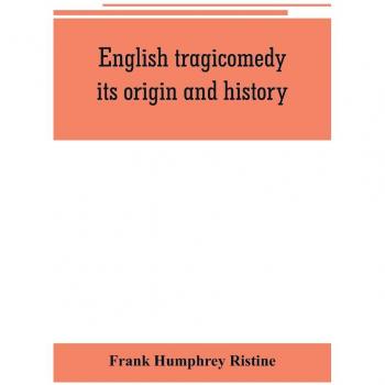 English tragicomedy its origin and history