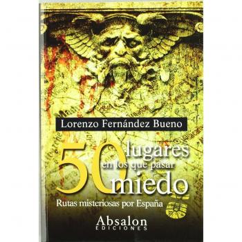 50 lugares en los que pasar miedo : rutas misteriosas por España