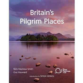 Britain's Pilgrim Places: The First Complete Guide to Every Spiritual Treasure