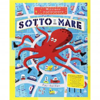 Sotto il mare. Missione esploratore. Ediz. a colori