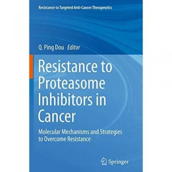Resistance to Proteasome Inhibitors in Cancer: Molecular Mechanisms and Strategies to Overcome Resistance (Resistance to Targeted Anti-Cancer Therapeutics)