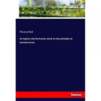 An inquiry into the human mind, on the principles of common sense