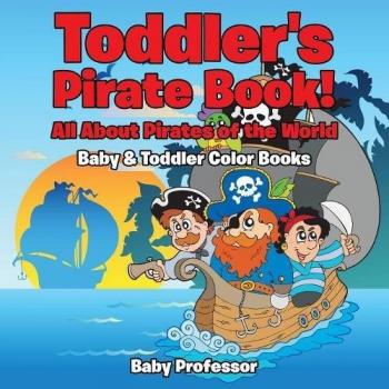 Toddler's Pirate Book! All About Pirates of the World
