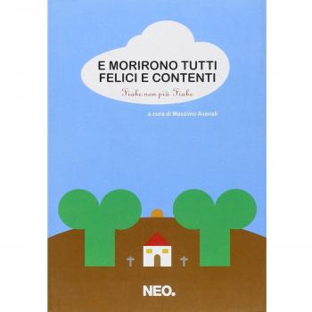 E morirono tutti felici e contenti. Fiabe non più fiabe