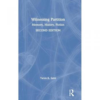 Witnessing Partition: Memory, History, Fiction