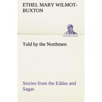 Told by the Northmen: Stories from the Eddas and Sagas (TREDITION CLASSICS)
