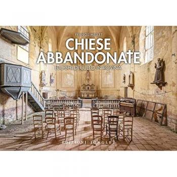 Chiese abbandonate. Luoghi di culto in rovina. Ediz. illustrata