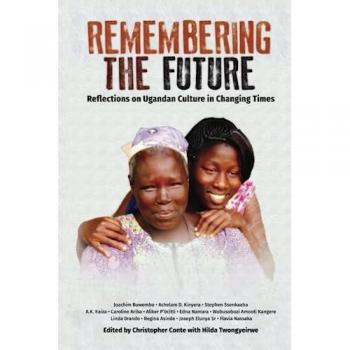 Remembering the Future: Reflections on Ugandan Culture in Changing Times