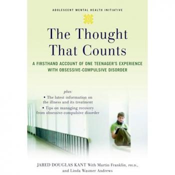 The Thought that Counts: A Firsthand Account of One Teenager's Experience with Obsessive-Compulsive Disorder (Annenberg Foundation Trust at Sunnylands' Adolescent Mental Health Initiative)