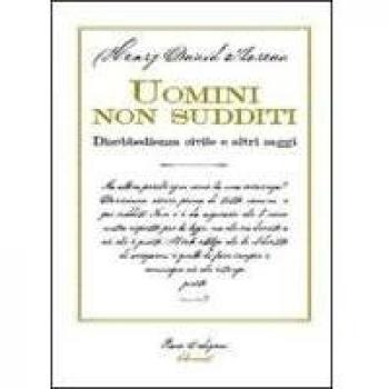 Uomini non sudditi. Disobbedienza civile e altri saggi