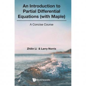 Introduction To Partial Differential Equations (With Maple), An: A Concise Course