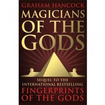Magicians of the Gods: The Forgotten Wisdom of Earth's Lost Civilisation