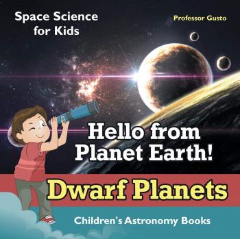 Hello from Planet Earth! Dwarf Planets