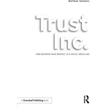 Trust Inc. : How Business Wins Respect in a Social Media Age