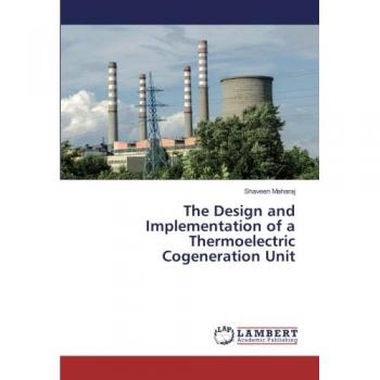 Maharaj, Shaveen: The Design and Implementation of a Thermoelectric Cogeneration Unit