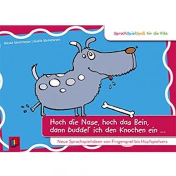 Hoch die Nase, hoch das Bein, dann buddel' ich den Knochen ein...: Neue Sprachspielideen von Fingerspiel bis Hüpfspielvers