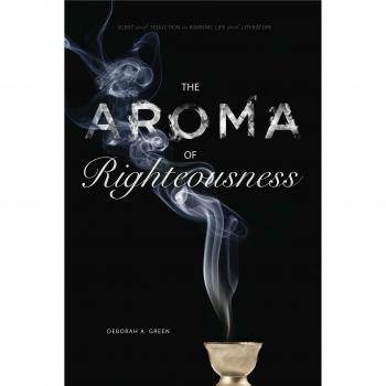 The Aroma of Righteousness: Scent and Seduction in Rabbinic Life and Literature
