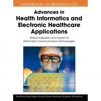 IGI Global Handbook of Research on Advances in Health Informatics and Electronic Healthcare Applications