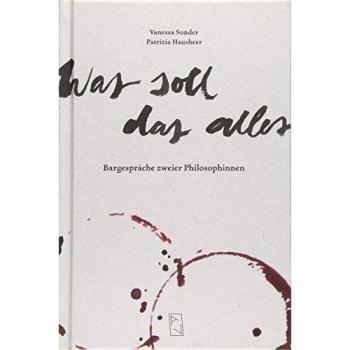 Was soll das alles: Bargespräche zweier Philosophinnen