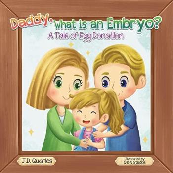 Quarles, J. D.: Daddy, What Is An Embryo?