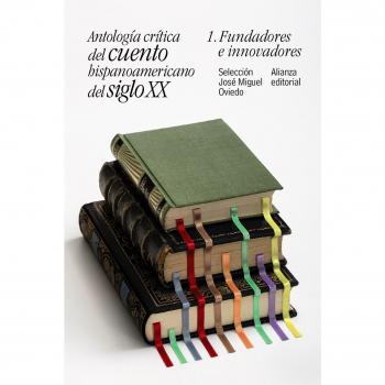 Antología crítica del cuento hispanoamericano del siglo XX, 1: Fundadores e innovadores