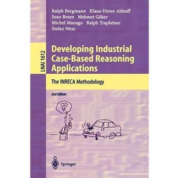 Developing Industrial Case-Based Reasoning Applications: The INRECA Methodology (Lecture Notes in Computer Science)