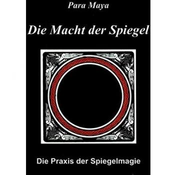 Die Macht der Spiegel: Die Praxis der Spiegelmagie