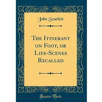 The Itinerant on Foot, or Life-Scenes Recalled