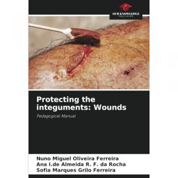 Ferreira, Nuno Miguel Oliveira: Protecting the integuments: Wounds