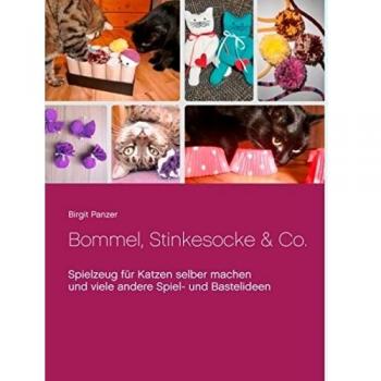 Bommel, Stinkesocke & Co.: Spielzeug für Katzen selber machen und viele andere Spiel