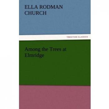 Among the Trees at Elmridge (TREDITION CLASSICS)
