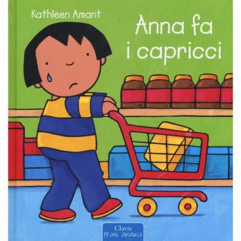 Anna fa i capricci. Ediz. a colori
