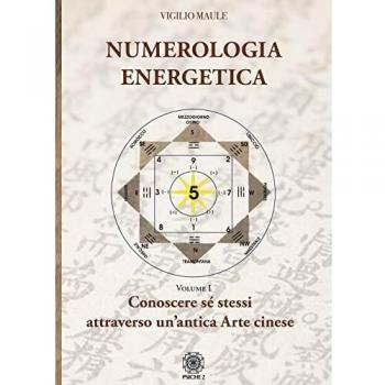 Numerologia energetica. Vol. 1: Conoscere se stessi attraverso un'antica arte cinese.