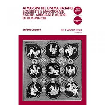Ai margini del cinema italiano. Soubrette e maggiorate fisiche, artigiani e autori di film minori.